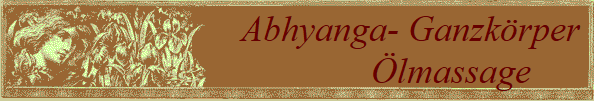 Abhyanga- Ganzkrper 
        lmassage